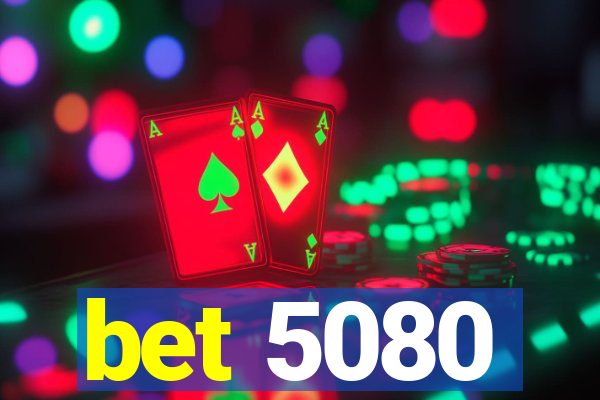 bet 5080